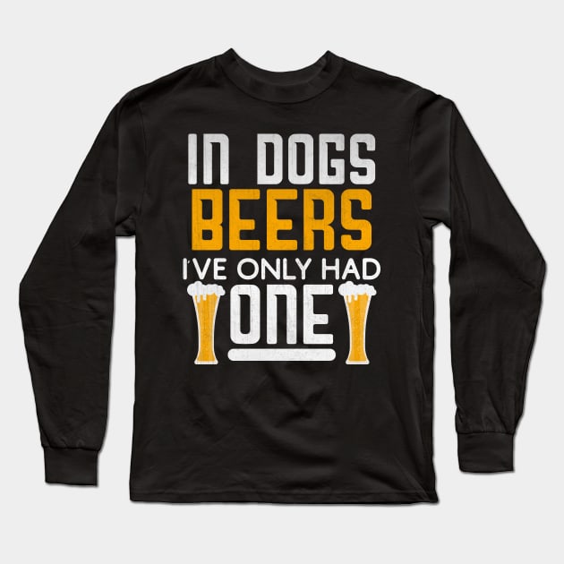 In Dog Beers I've Only Had One Novelty Beer Gift Long Sleeve T-Shirt by TheLostLatticework